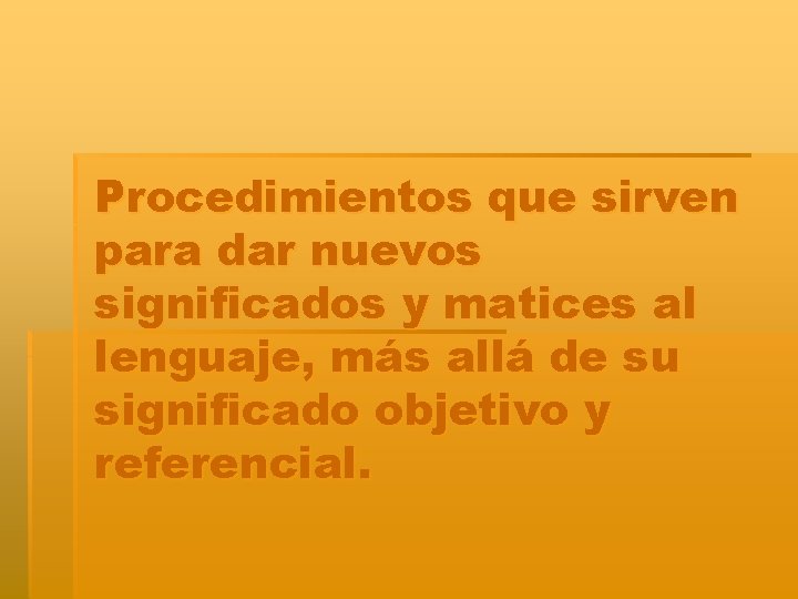 Procedimientos que sirven para dar nuevos significados y matices al lenguaje, más allá de