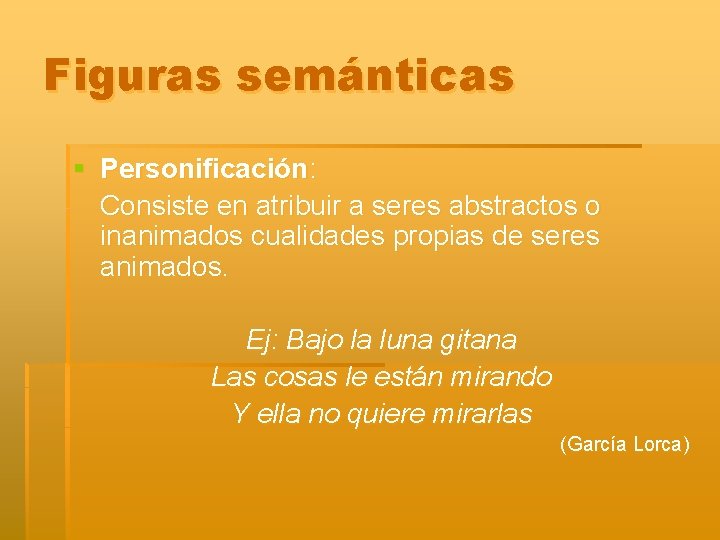 Figuras semánticas § Personificación: Consiste en atribuir a seres abstractos o inanimados cualidades propias