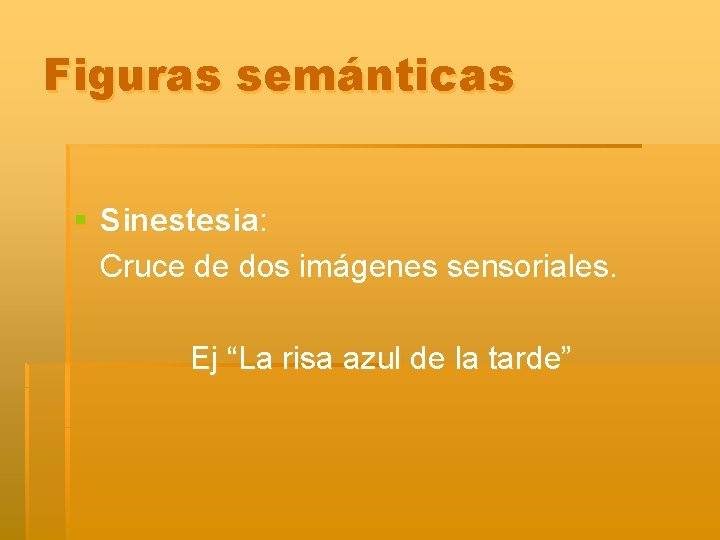 Figuras semánticas § Sinestesia: Cruce de dos imágenes sensoriales. Ej “La risa azul de