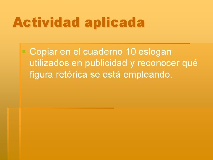 Actividad aplicada § Copiar en el cuaderno 10 eslogan utilizados en publicidad y reconocer