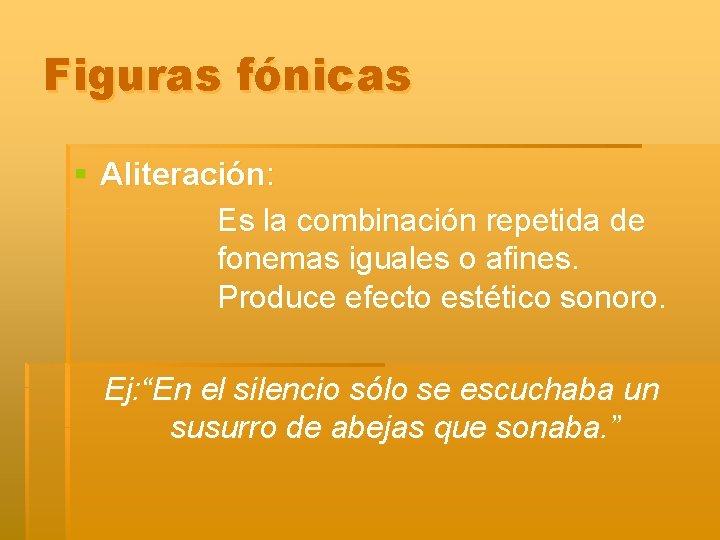 Figuras fónicas § Aliteración: Es la combinación repetida de fonemas iguales o afines. Produce