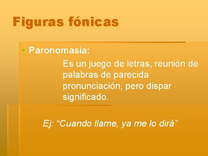 Figuras fónicas § Paronomasia: Es un juego de letras, reunión de palabras de parecida