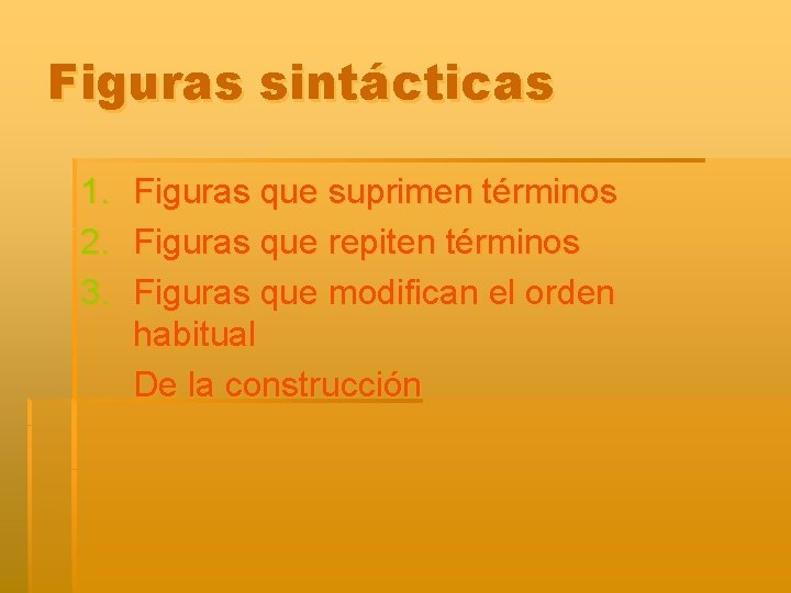 Figuras sintácticas 1. 2. 3. Figuras que suprimen términos Figuras que repiten términos Figuras