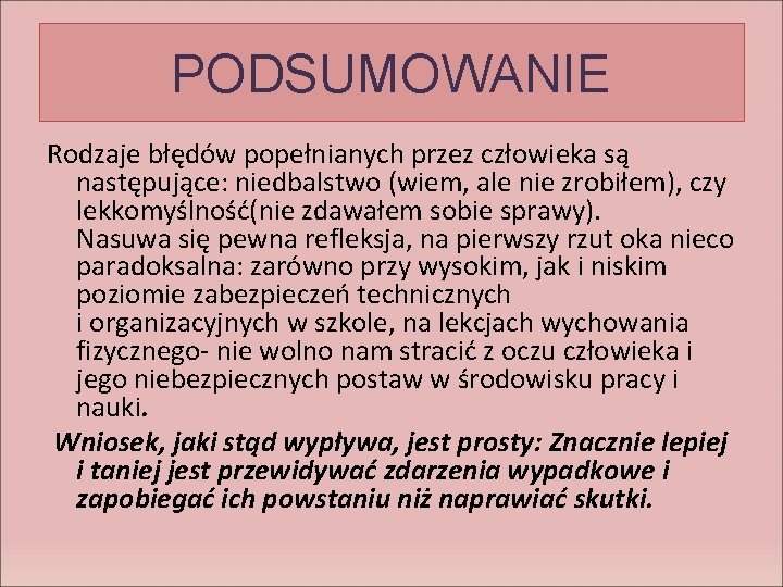 PODSUMOWANIE Rodzaje błędów popełnianych przez człowieka są następujące: niedbalstwo (wiem, ale nie zrobiłem), czy