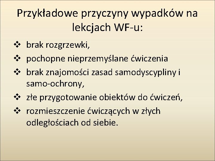 Przykładowe przyczyny wypadków na lekcjach WF-u: v brak rozgrzewki, v pochopne nieprzemyślane ćwiczenia v