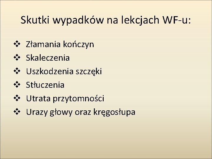 Skutki wypadków na lekcjach WF-u: v v v Złamania kończyn Skaleczenia Uszkodzenia szczęki Stłuczenia