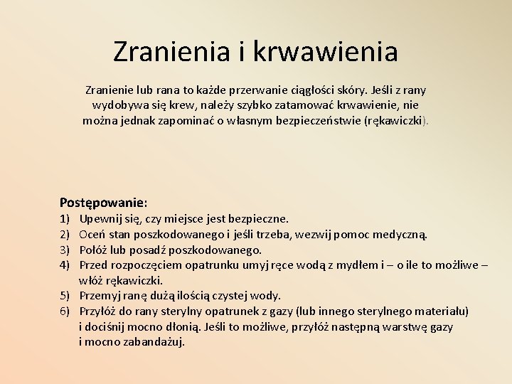 Zranienia i krwawienia Zranienie lub rana to każde przerwanie ciągłości skóry. Jeśli z rany