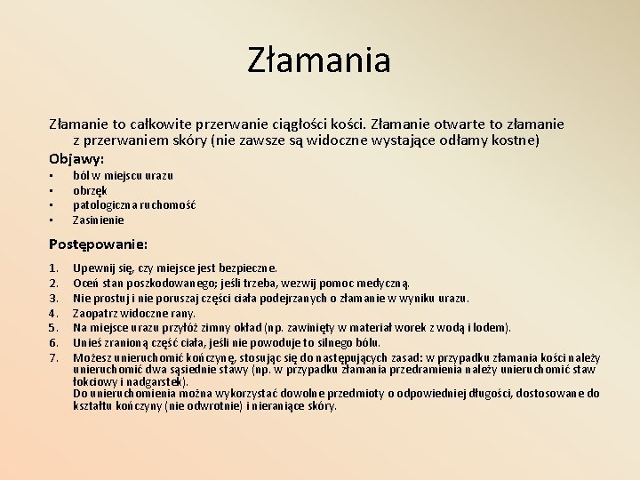 Złamania Złamanie to całkowite przerwanie ciągłości kości. Złamanie otwarte to złamanie z przerwaniem skóry