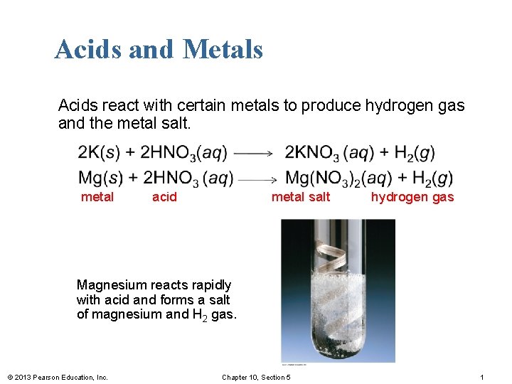 Acids and Metals Acids react with certain metals to produce hydrogen gas and the