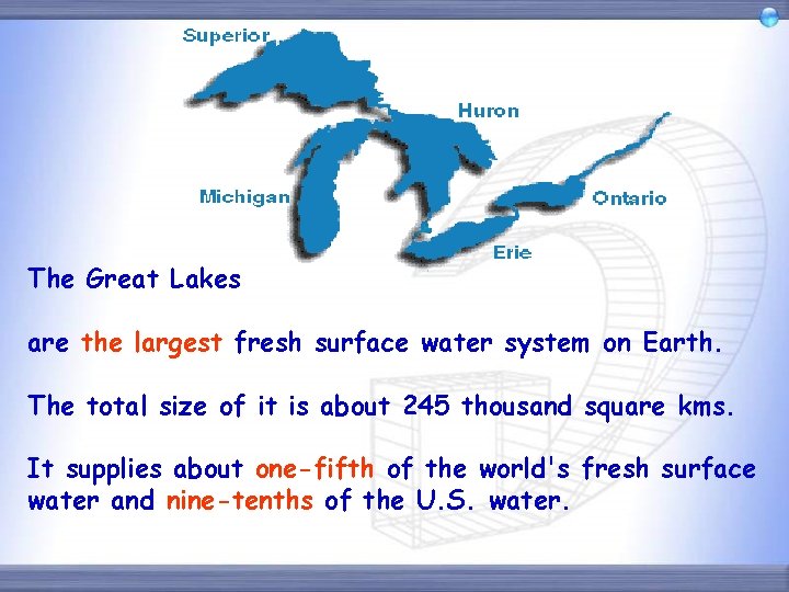 The Great Lakes are the largest fresh surface water system on Earth. The total