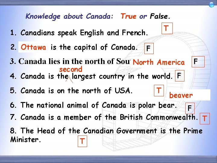 Knowledge about Canada: True or False. T 1. Canadians speak English and French. 2.