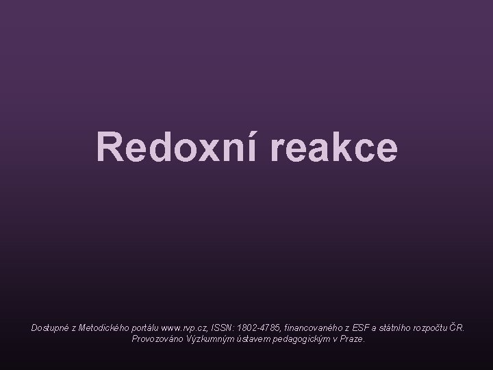 Redoxní reakce Dostupné z Metodického portálu www. rvp. cz, ISSN: 1802 -4785, financovaného z