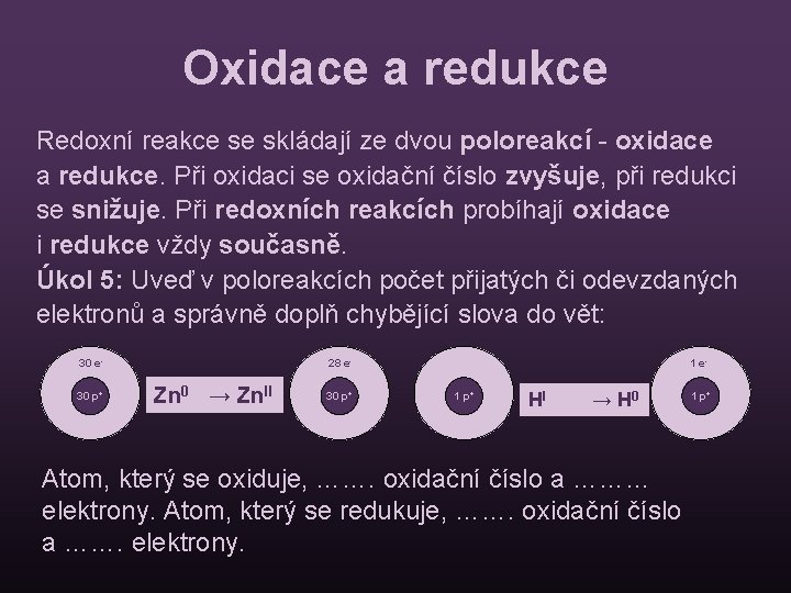 Oxidace a redukce Redoxní reakce se skládají ze dvou poloreakcí - oxidace a redukce.