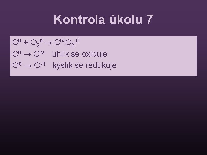 Kontrola úkolu 7 C 0 + O 20 → CIVO 2 -II C 0