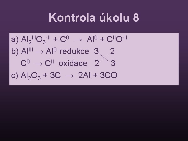 Kontrola úkolu 8 a) Al 2 IIIO 3 -II + C 0 → Al