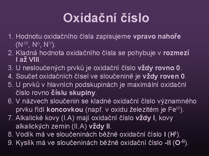 Oxidační číslo 1. Hodnotu oxidačního čísla zapisujeme vpravo nahoře (N-III, No, NV). 2. Kladná