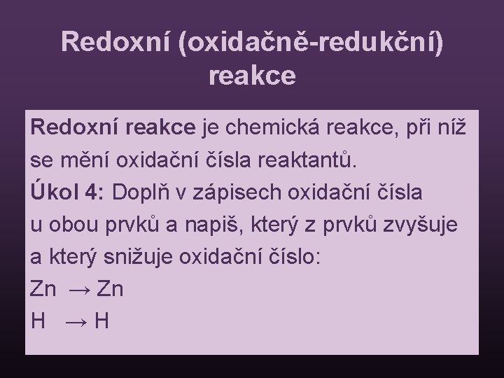 Redoxní (oxidačně-redukční) reakce Redoxní reakce je chemická reakce, při níž se mění oxidační čísla