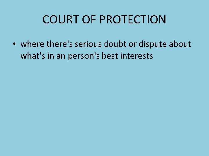 COURT OF PROTECTION • where there's serious doubt or dispute about what's in an