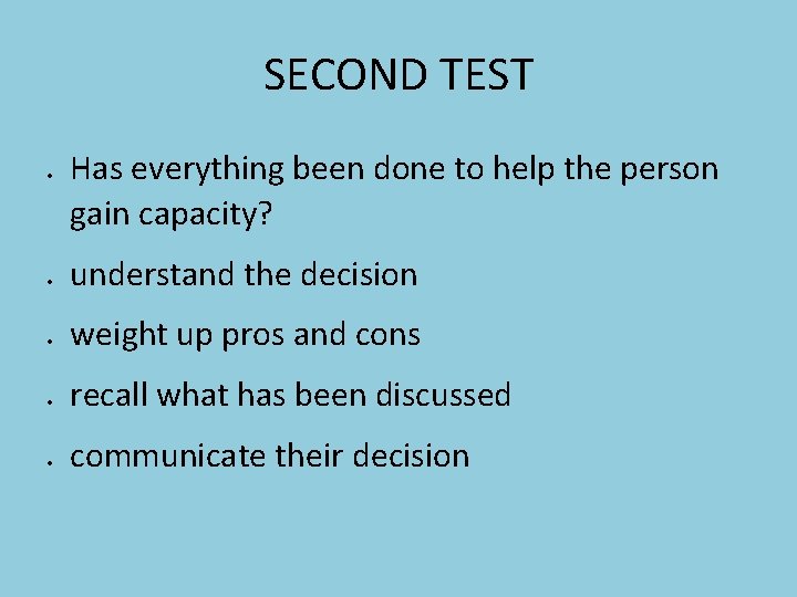 SECOND TEST Has everything been done to help the person gain capacity? understand the