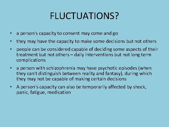 FLUCTUATIONS? • a person's capacity to consent may come and go • they may