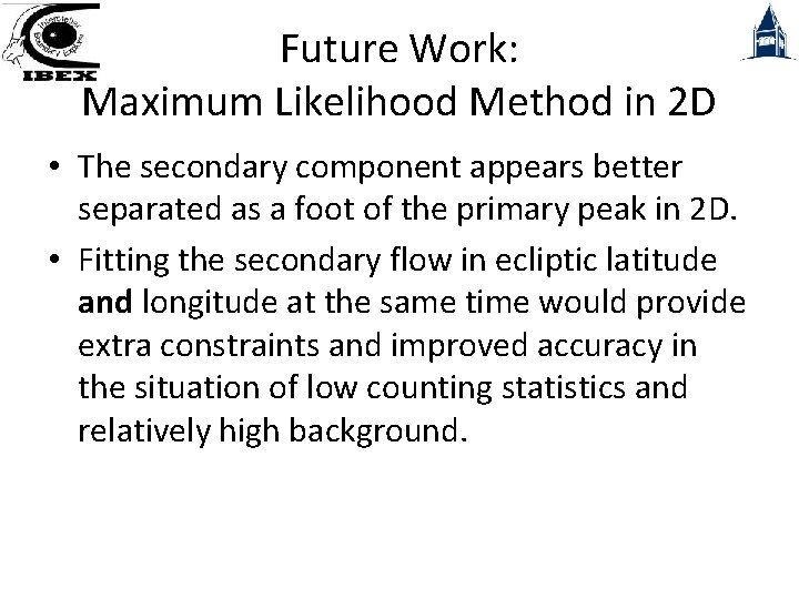 Future Work: Maximum Likelihood Method in 2 D • The secondary component appears better