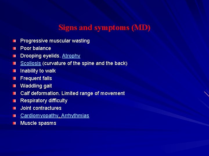 Signs and symptoms (MD) Progressive muscular wasting Poor balance Drooping eyelids. Atrophy Scoliosis (curvature