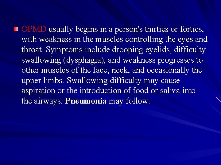 OPMD usually begins in a person's thirties or forties, with weakness in the muscles