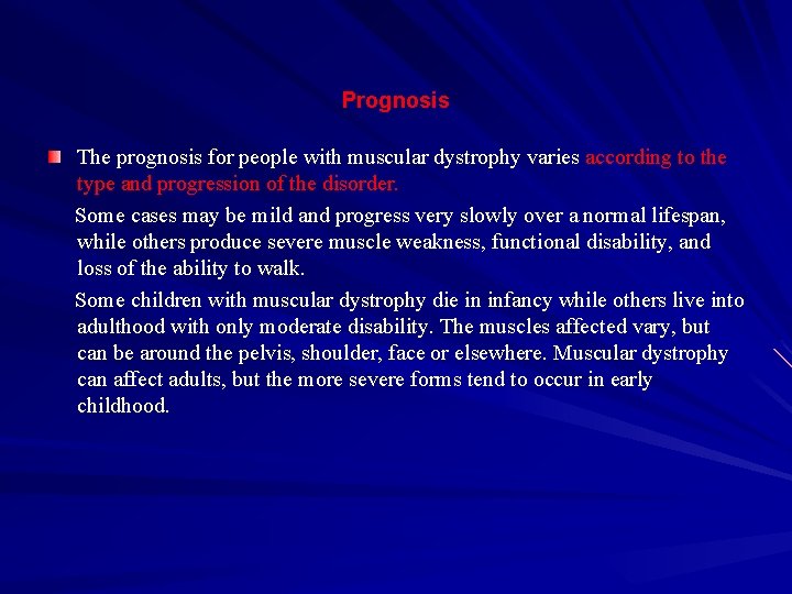 Prognosis The prognosis for people with muscular dystrophy varies according to the type and