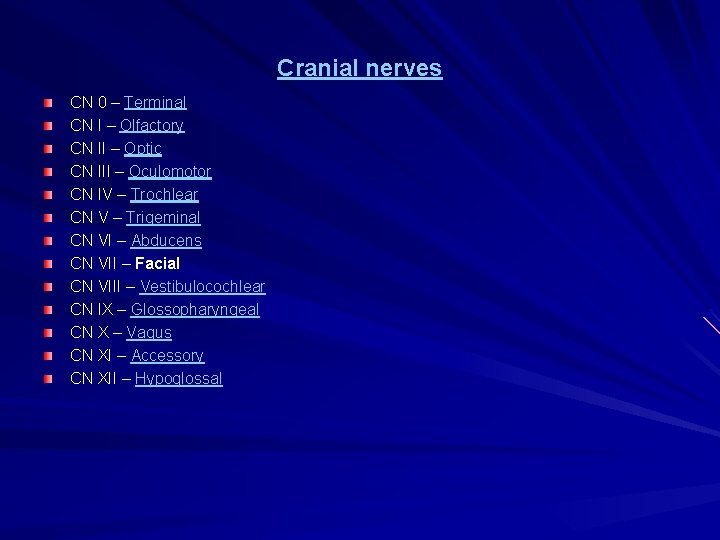 Cranial nerves CN 0 – Terminal CN I – Olfactory CN II – Optic