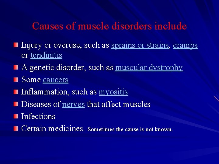 Causes of muscle disorders include Injury or overuse, such as sprains or strains, cramps