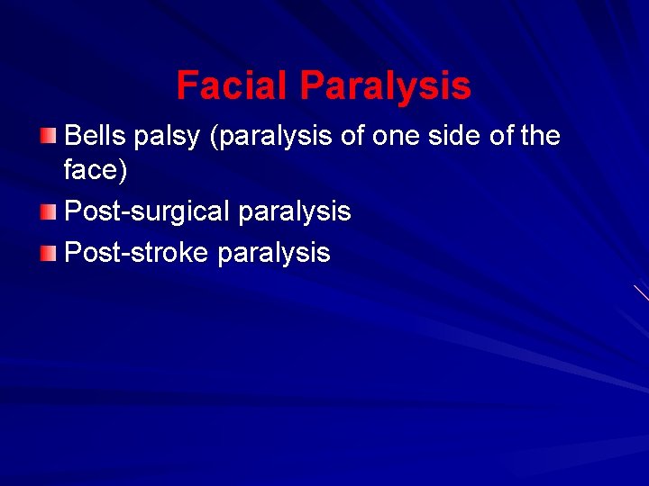 Facial Paralysis Bells palsy (paralysis of one side of the face) Post-surgical paralysis Post-stroke