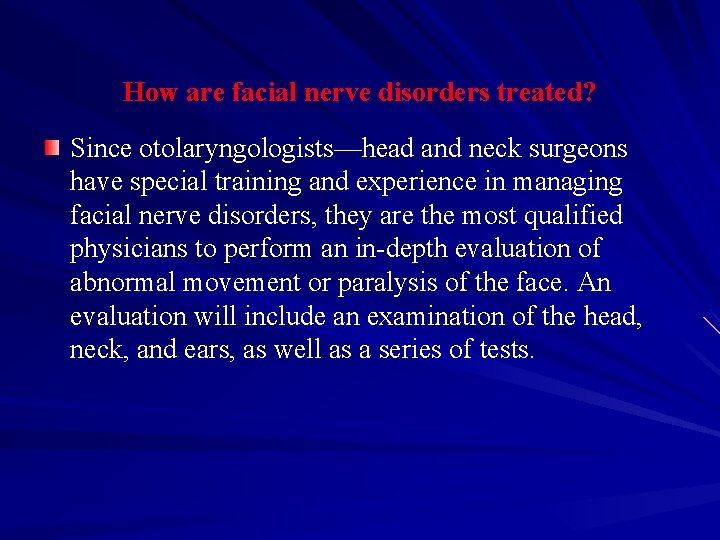 How are facial nerve disorders treated? Since otolaryngologists—head and neck surgeons have special training How are facial nerve disorders treated? Since otolaryngologists—head and neck surgeons have special training