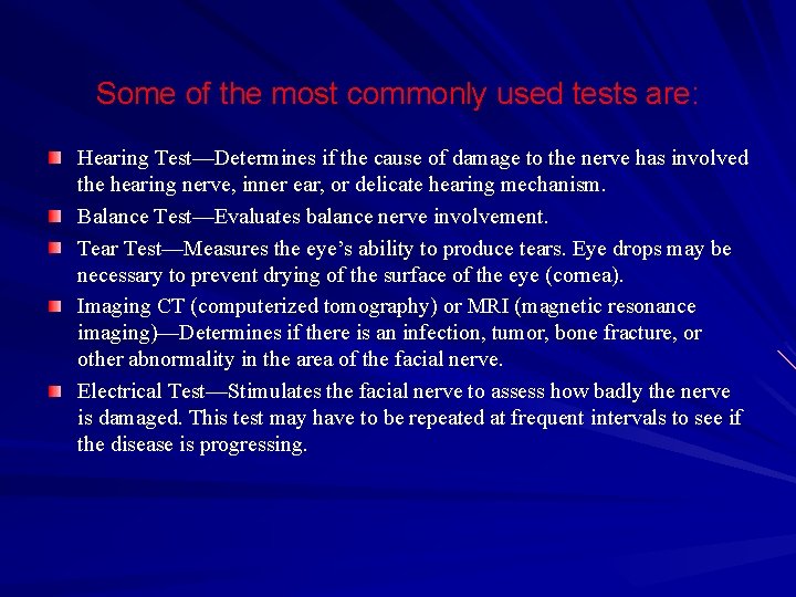 Some of the most commonly used tests are: Hearing Test—Determines if the cause of