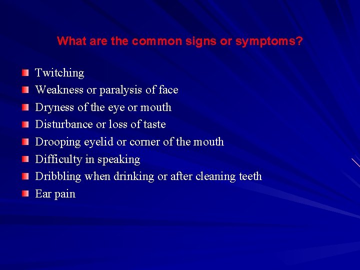 What are the common signs or symptoms? Twitching Weakness or paralysis of face Dryness