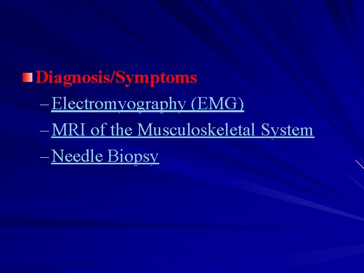 Diagnosis/Symptoms – Electromyography (EMG) – MRI of the Musculoskeletal System – Needle Biopsy 