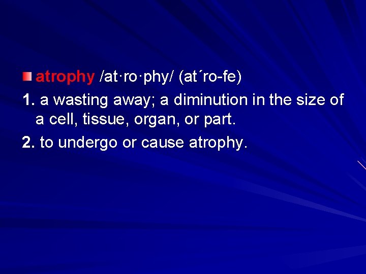atrophy /at·ro·phy/ (at´ro-fe) 1. a wasting away; a diminution in the size of a atrophy /at·ro·phy/ (at´ro-fe) 1. a wasting away; a diminution in the size of a