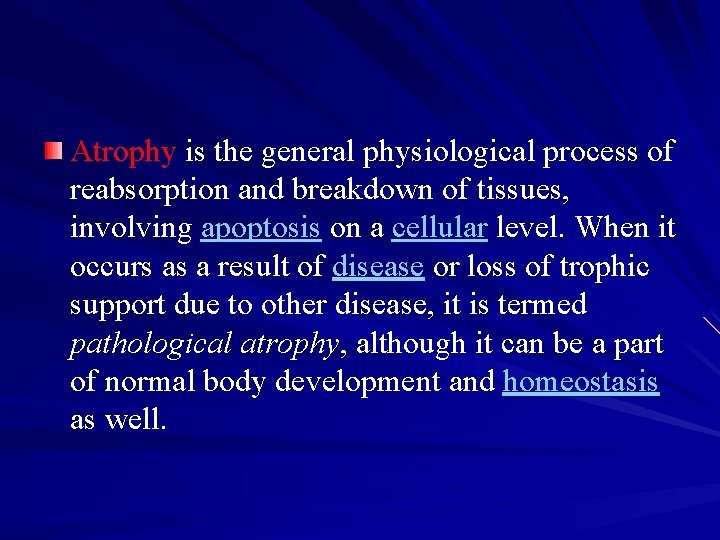 Atrophy is the general physiological process of reabsorption and breakdown of tissues, involving apoptosis