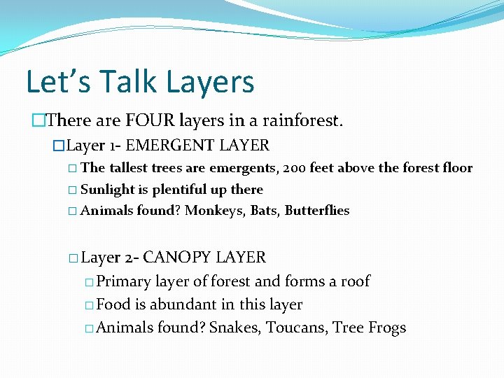 Let’s Talk Layers �There are FOUR layers in a rainforest. �Layer 1 - EMERGENT