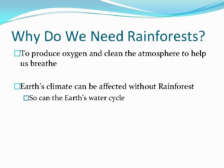 Why Do We Need Rainforests? �To produce oxygen and clean the atmosphere to help