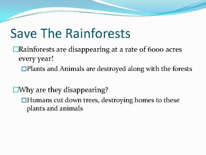 Save The Rainforests �Rainforests are disappearing at a rate of 6000 acres every year!