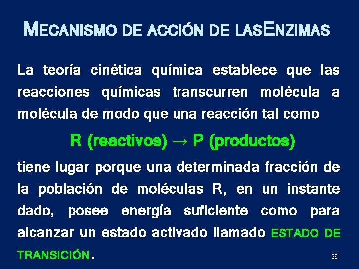 MECANISMO DE ACCIÓN DE LASENZIMAS La teoría cinética química establece que las reacciones químicas