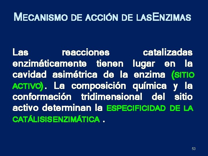 MECANISMO DE ACCIÓN DE LASENZIMAS Las reacciones catalizadas enzimáticamente tienen lugar en la cavidad