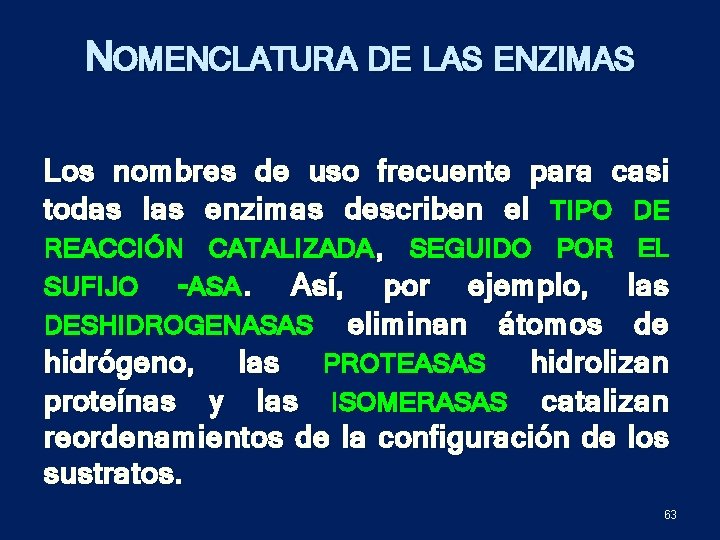 NOMENCLATURA DE LAS ENZIMAS Los nombres de uso frecuente para casi todas las enzimas