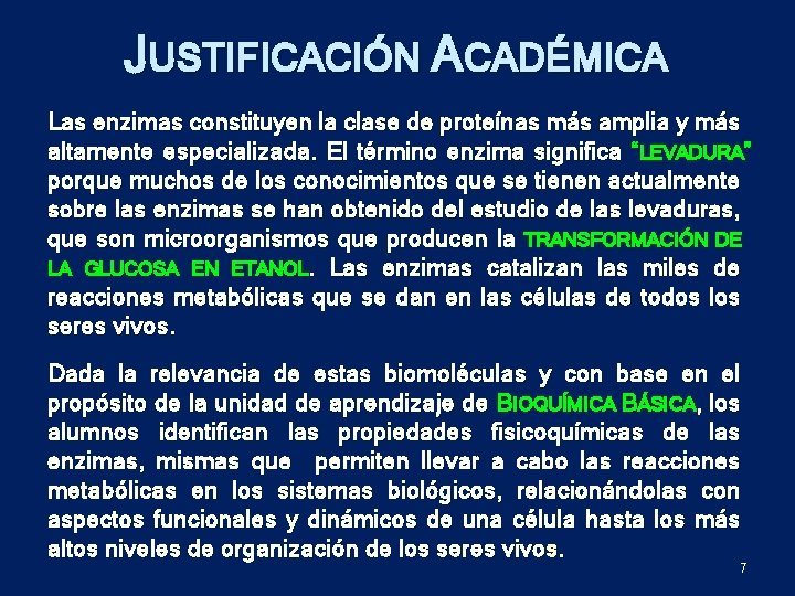 JUSTIFICACIÓN ACADÉMICA Las enzimas constituyen la clase de proteínas más amplia y más altamente