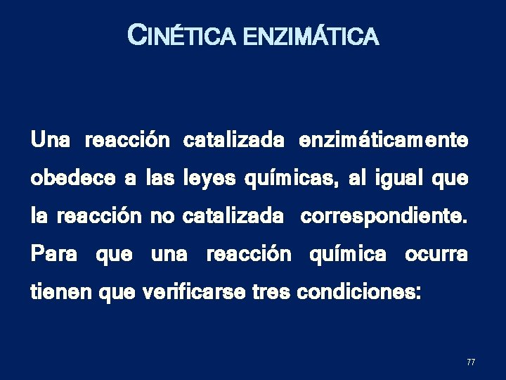 CINÉTICA ENZIMÁTICA Una reacción catalizada enzimáticamente obedece a las leyes químicas, al igual que