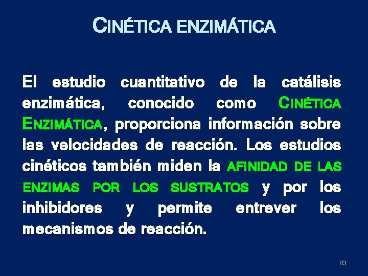 CINÉTICA ENZIMÁTICA El estudio cuantitativo de la catálisis enzimática, conocido como C INÉTICA E