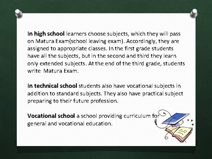 In high school learners choose subjects, which they will pass on Matura Exam(school leaving