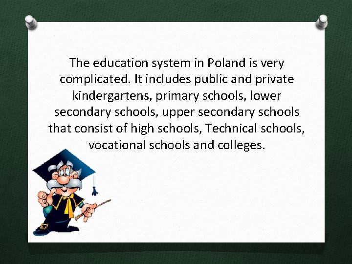 The education system in Poland is very complicated. It includes public and private kindergartens,