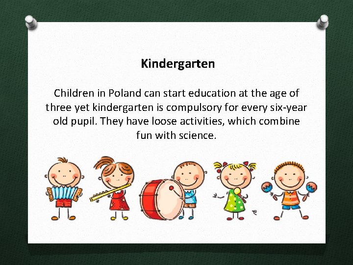 Kindergarten Children in Poland can start education at the age of three yet kindergarten