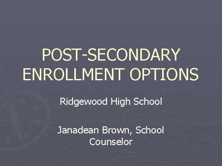 POST-SECONDARY ENROLLMENT OPTIONS Ridgewood High School Janadean Brown, School Counselor 
